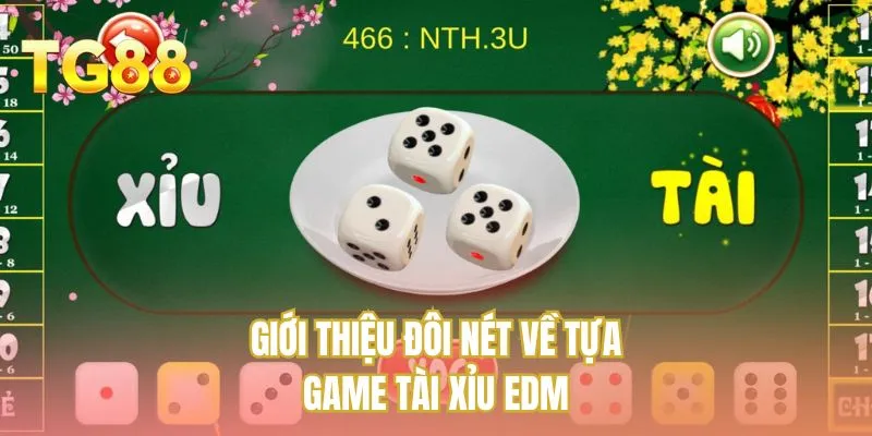 Giới thiệu đôi nét về tựa game tài xỉu EDM