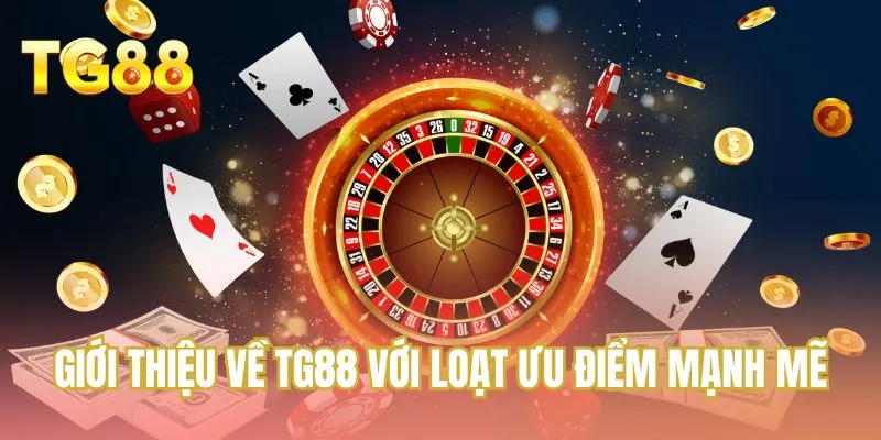 Giới thiệu về TG88 với loạt ưu điểm mạnh mẽ
