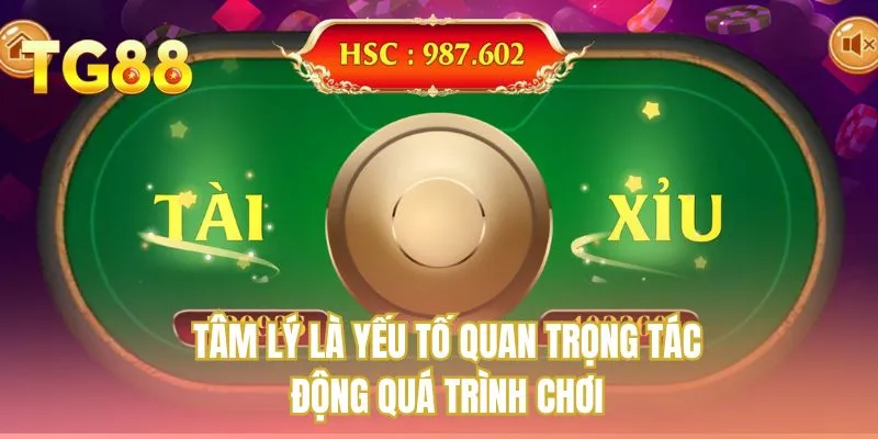 Tâm lý là yếu tố quan trọng tác động quá trình chơi