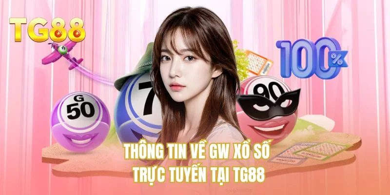 Thông tin về GW xổ số trực tuyến tại TG88